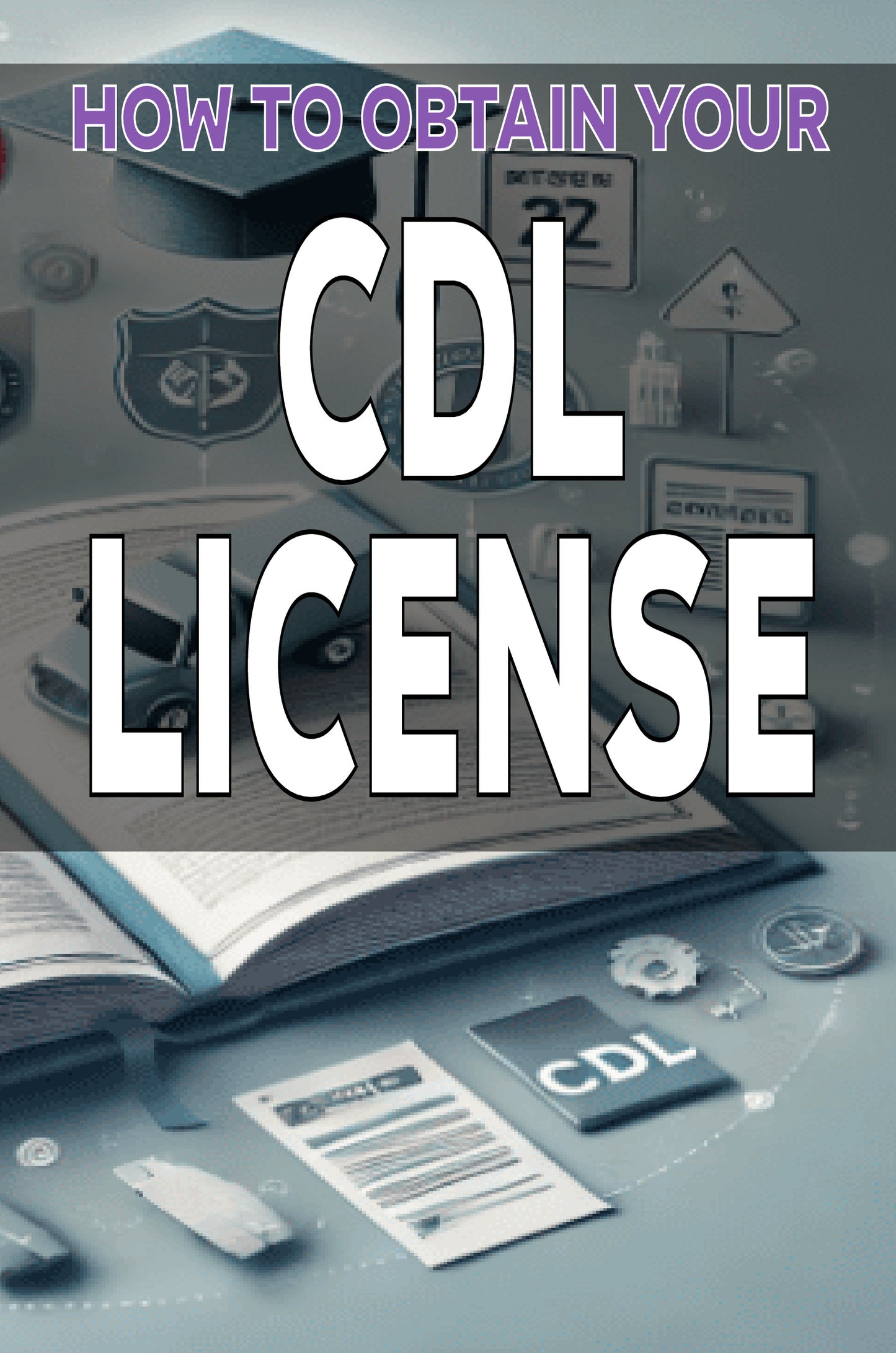 How to Obtain Your Commercial Driver�s License (CDL)