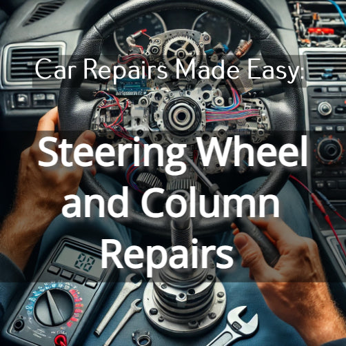 Car Repairs Made Easy: Steering Wheel and Column Repairs