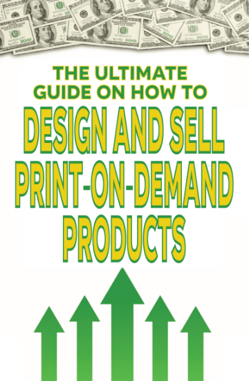 The Ultimate Guide on How To Design and Sell Print-on-Demand Products