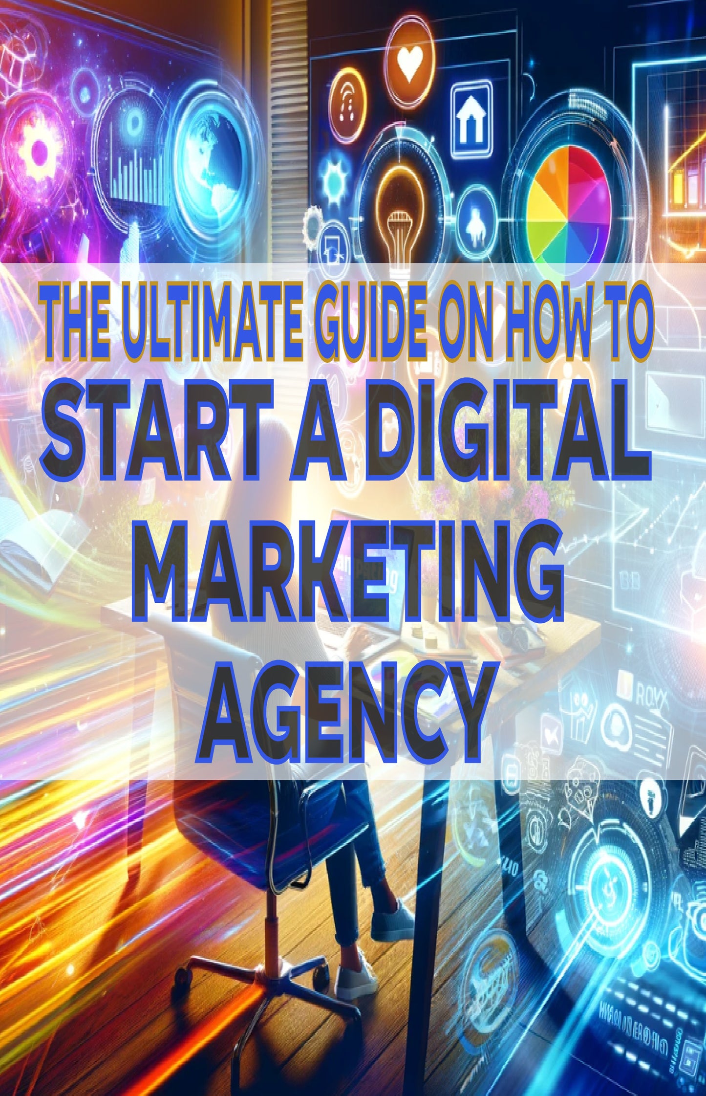 The Ultimate Guide on How To Start a Digital Marketing Agency