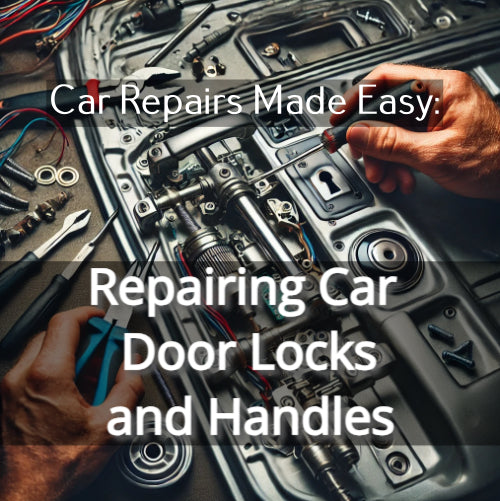 Car Repairs Made Easy: Repairing Car Door Locks and Handles