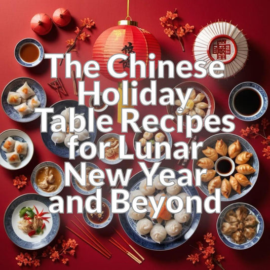 The Chinese Holiday Table: Recipes for Lunar New Year and Beyond