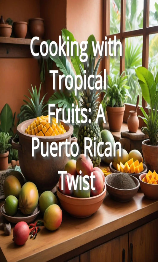 Cooking with Tropical Fruits: A Puerto Rican Twist
