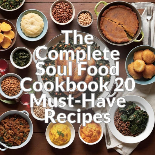 Complete Soul Food Cookbook 20 Essential Recipes for Authentic Southern Cooking