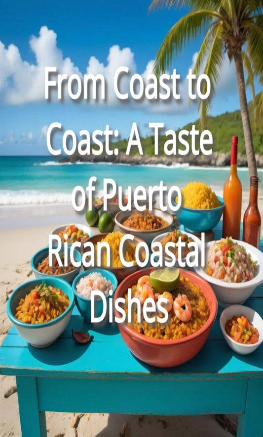 From Coast to Coast: A Taste of Puerto Rican Coastal Dishes