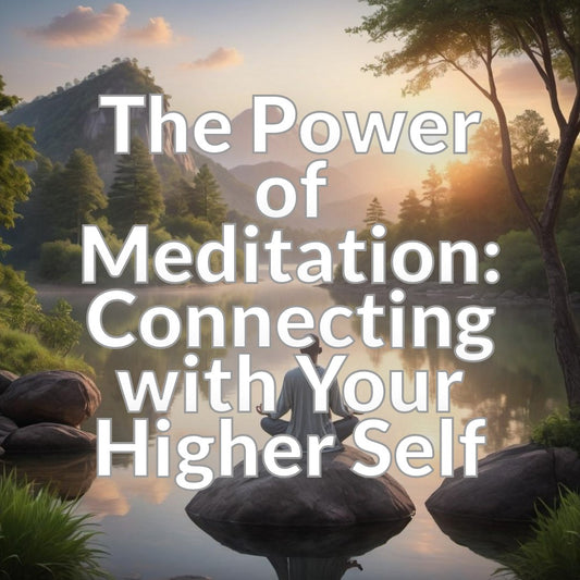 The Power of Meditation: Connecting with Your Higher Self