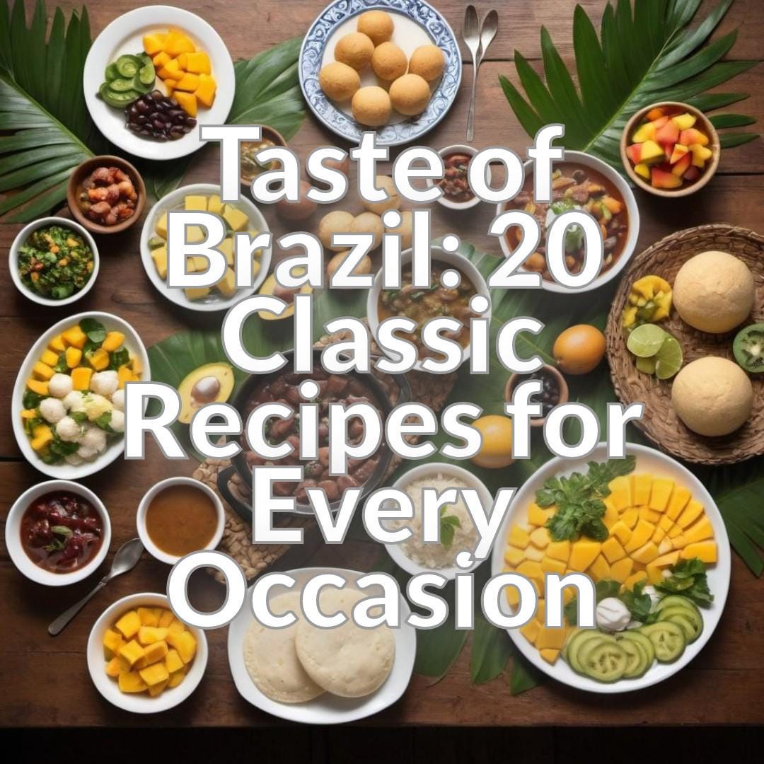 Taste of Brazil: 20 Classic Recipes for Every Occasion