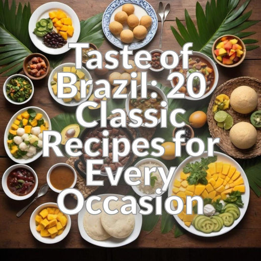 Taste of Brazil: 20 Classic Recipes for Every Occasion