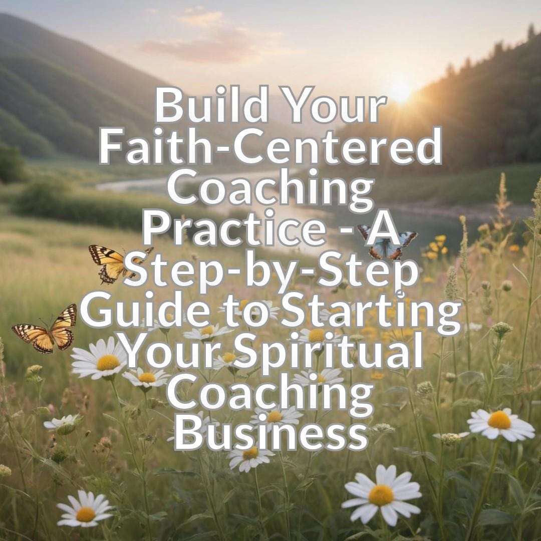 Build Your Faith-Centered Coaching Practice - A Step-by-Step Guide to Starting Your Spiritual Coaching Business