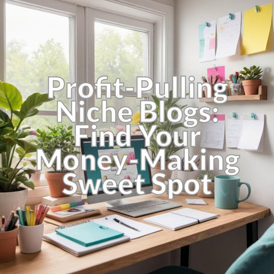 Profit-Pulling Niche Blogs: Find Your Money-Making Sweet Spot