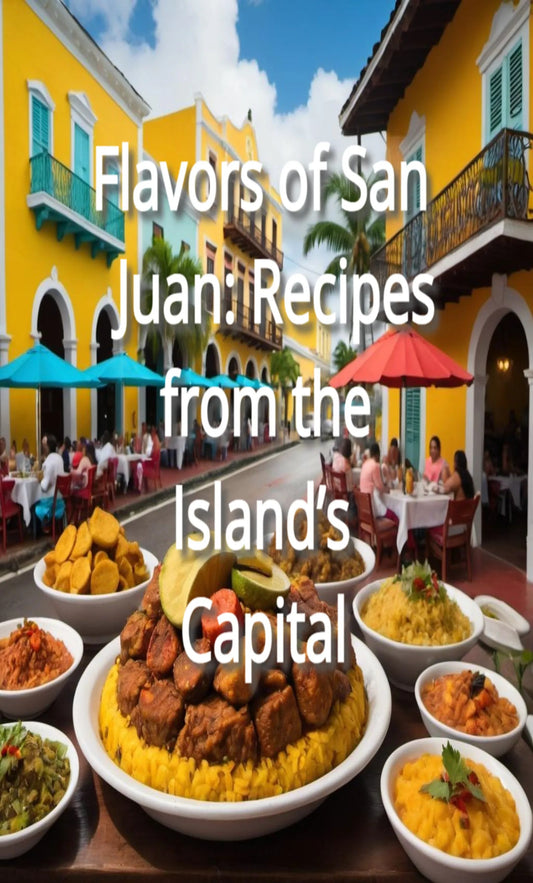 Flavors of San Juan: Recipes from the Island�s Capital