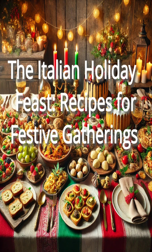 The Italian Holiday Feast: Recipes for Festive Gatherings