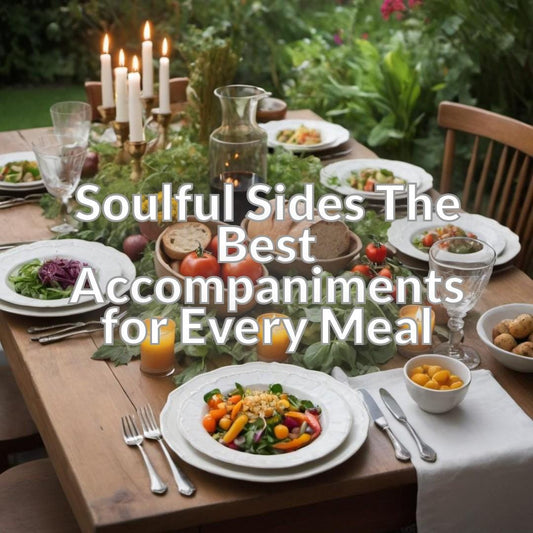 Soulful Sides Delicious Accompaniments for Every Meal