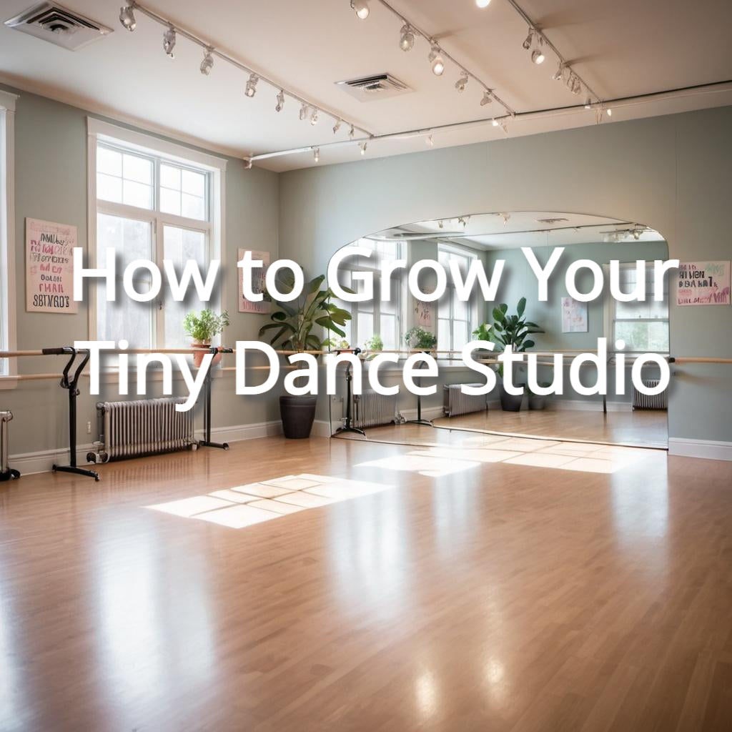 How to Grow Your Tiny Dance Studio