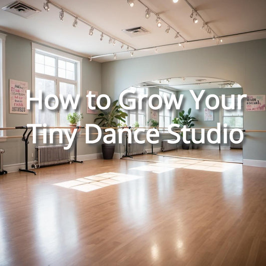 How to Grow Your Tiny Dance Studio