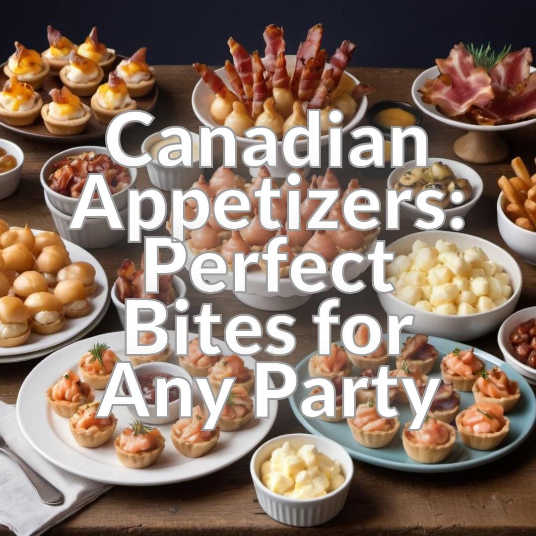 Canadian Appetizers: Perfect Bites for Any Party