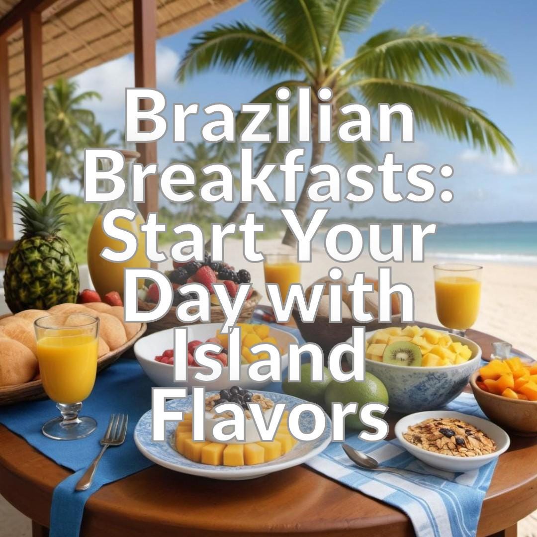 Brazilian Breakfasts: Start Your Day with Island Flavors