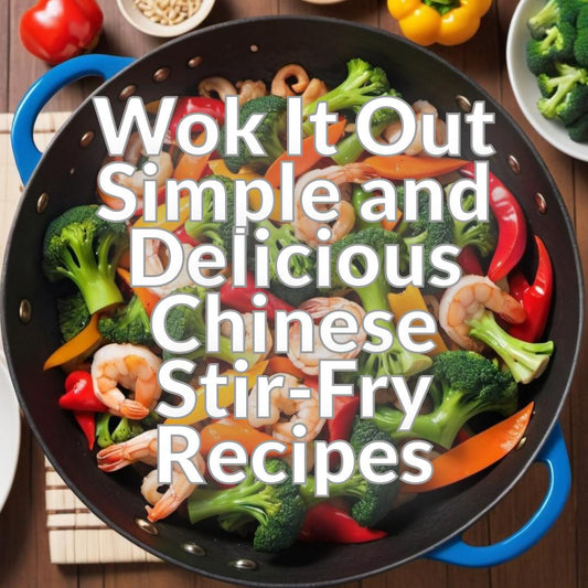 Wok It Out: Simple and Delicious Chinese Stir-Fry Recipes