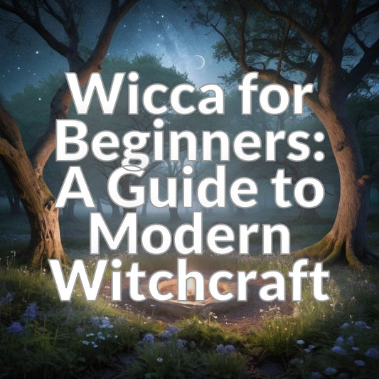 Wicca for Beginners: A Guide to Modern Witchcraft