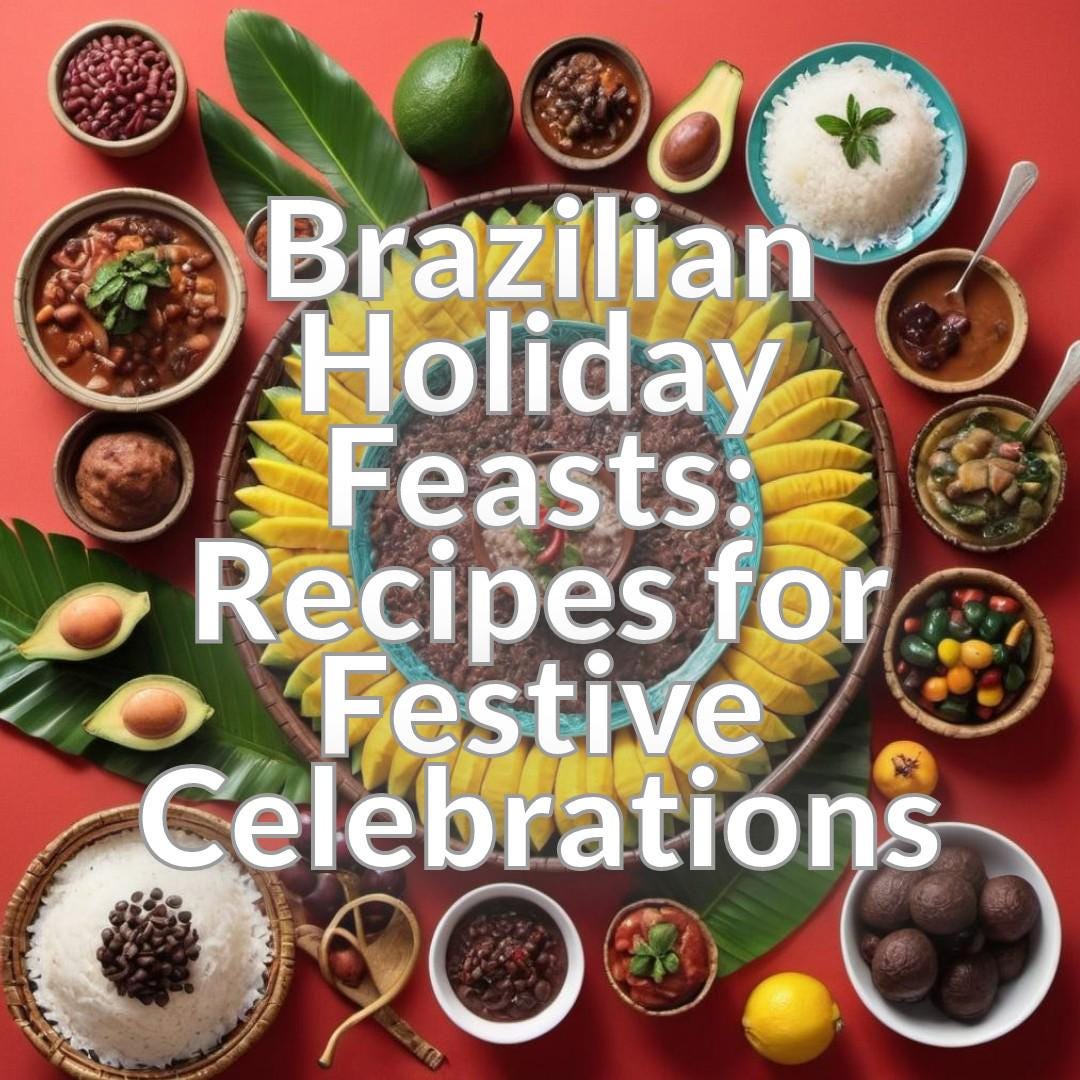 Brazilian Holiday Feasts: Recipes for Festive Celebrations