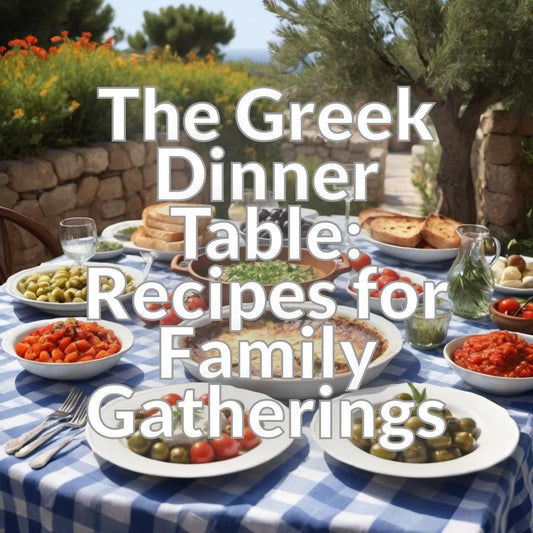 The Greek Dinner Table: Recipes for Family Gatherings