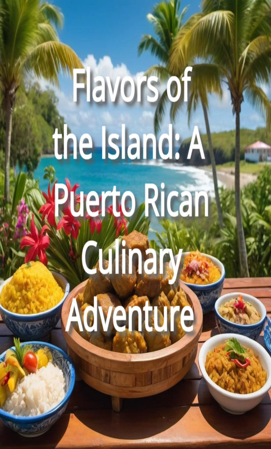 Flavors of the Island: A Puerto Rican Culinary Adventure