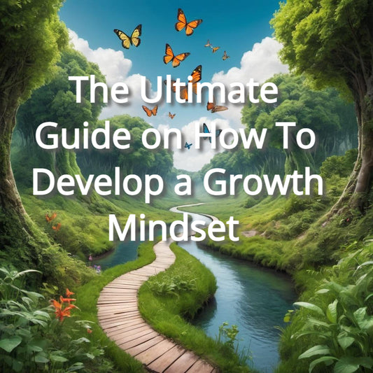 The Ultimate Guide on How To Develop a Growth Mindset