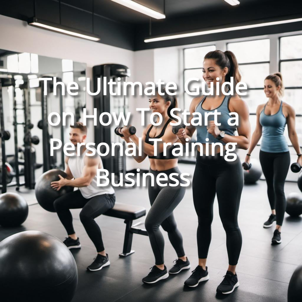 The Ultimate Guide on How To Start a Personal Training Business