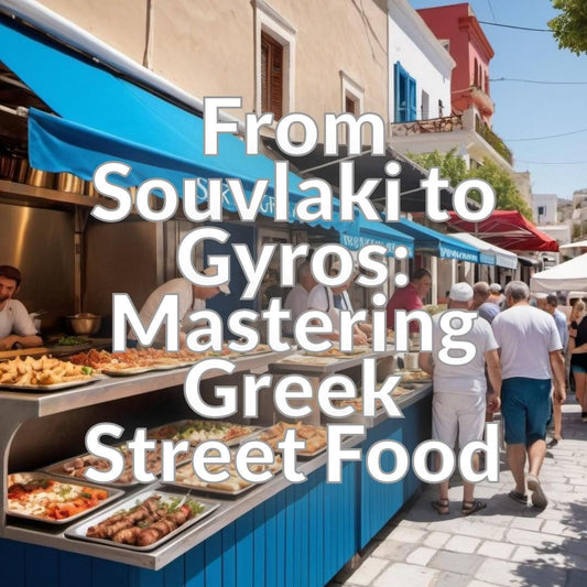 From Souvlaki to Gyros: Mastering Greek Street Food