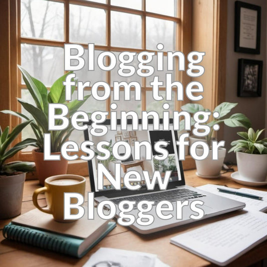Blogging from the Beginning: Lessons for New Bloggers