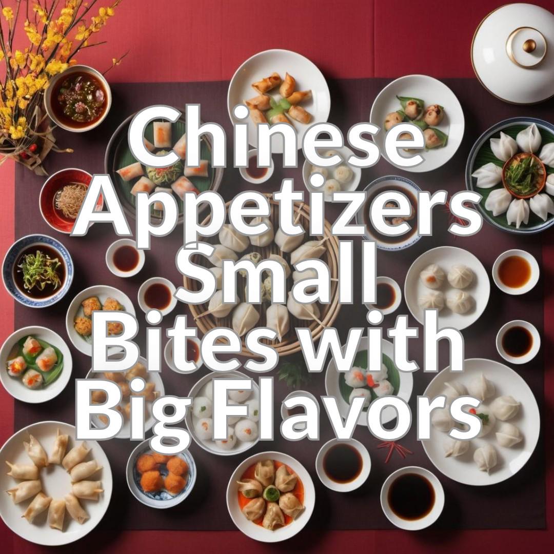 Chinese Appetizers: Small Bites with Big Flavors