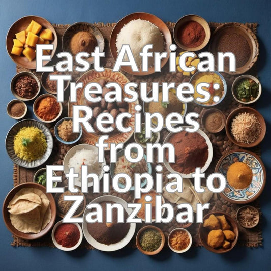 East African Treasures: Recipes from Ethiopia to Zanzibar