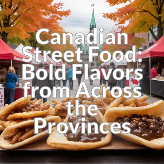Canadian Street Food: Bold Flavors from Across the Provinces