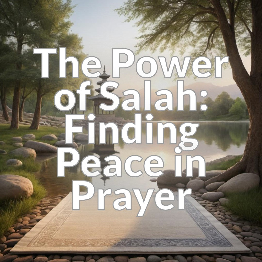 The Power of Salah: Finding Peace in Prayer
