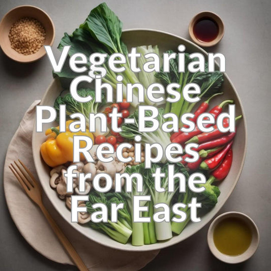 Vegetarian Chinese: Plant-Based Recipes from the Far East