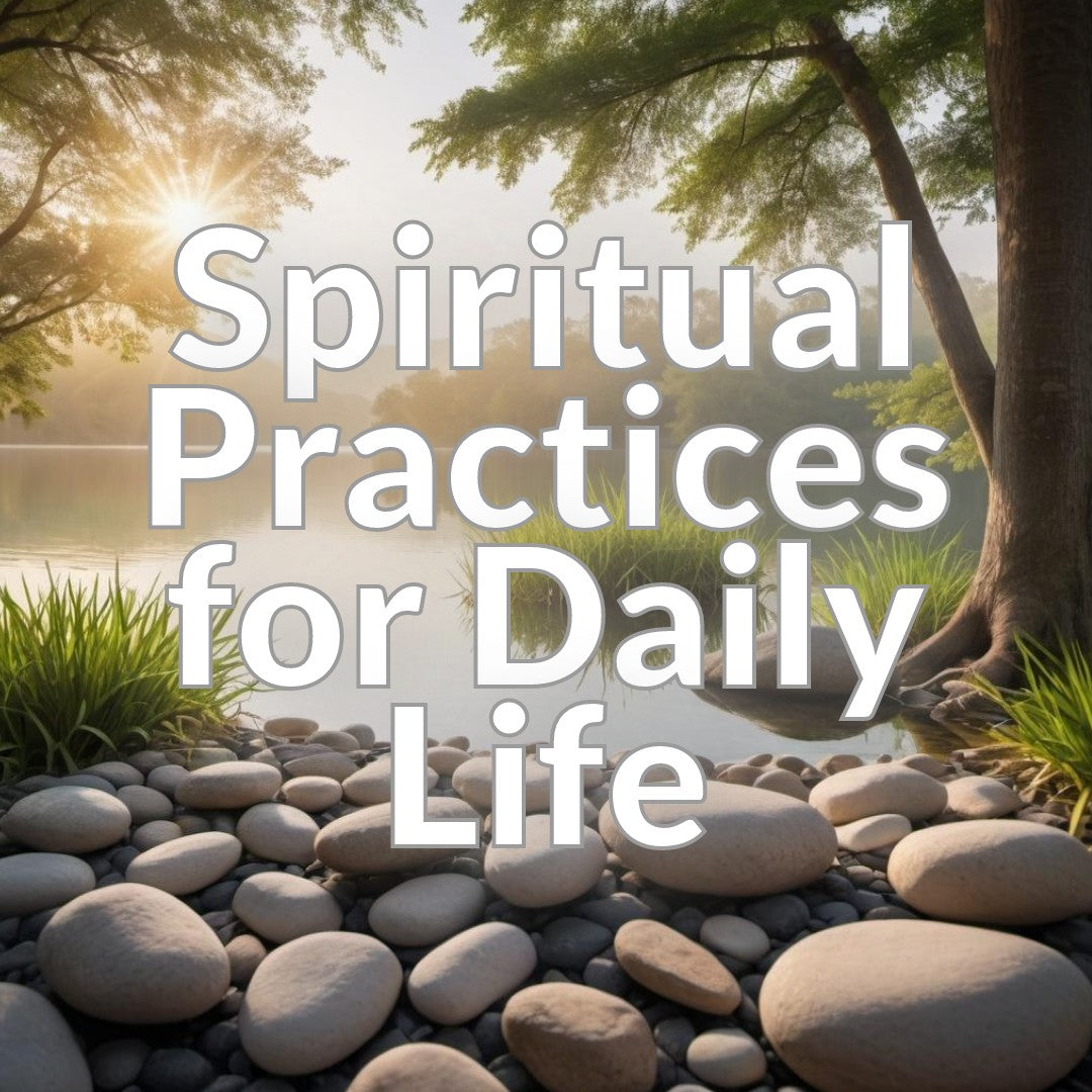 Spiritual Practices for Daily Life