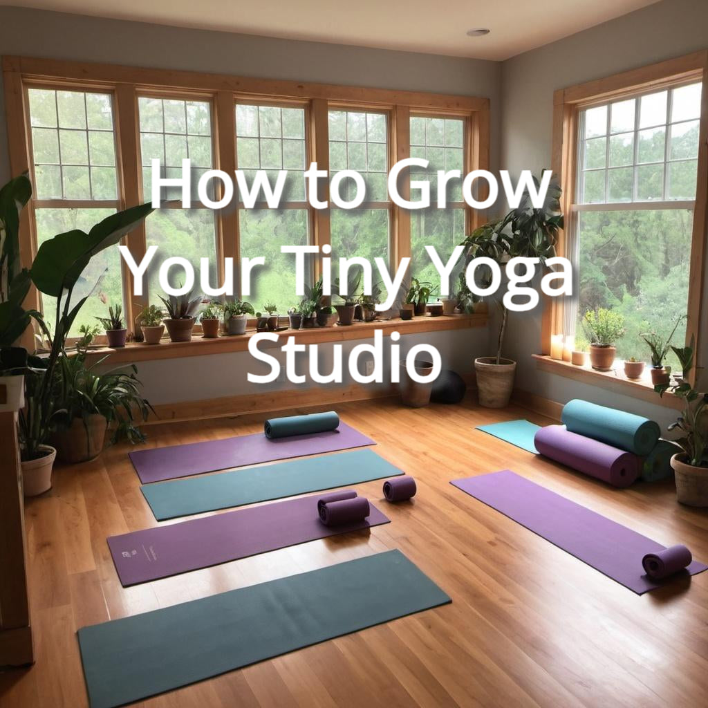 How to Grow Your Tiny Yoga Studio