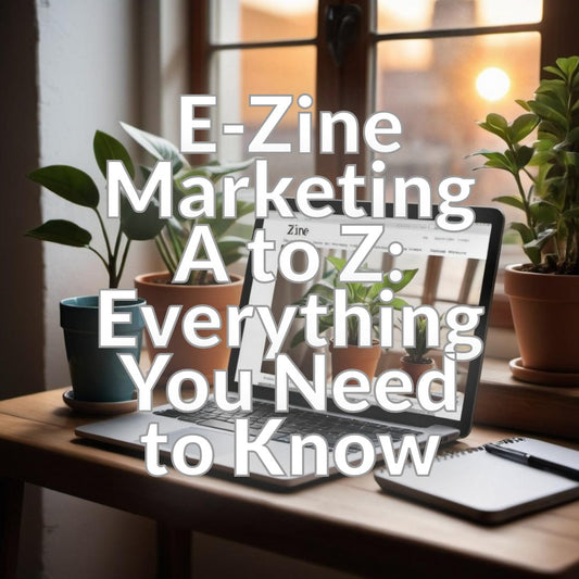 E-Zine Marketing A to Z: Everything You Need to Know