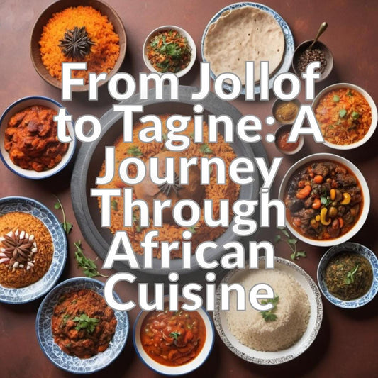 From Jollof to Tagine: A Journey Through African Cuisine
