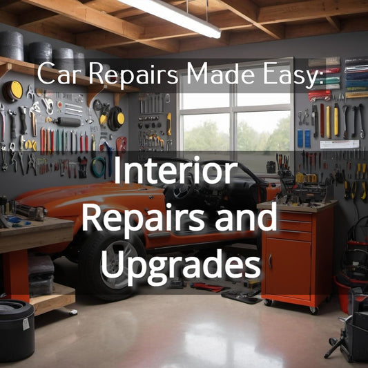 Car Repairs Made Easy: Interior Repairs and Upgrades