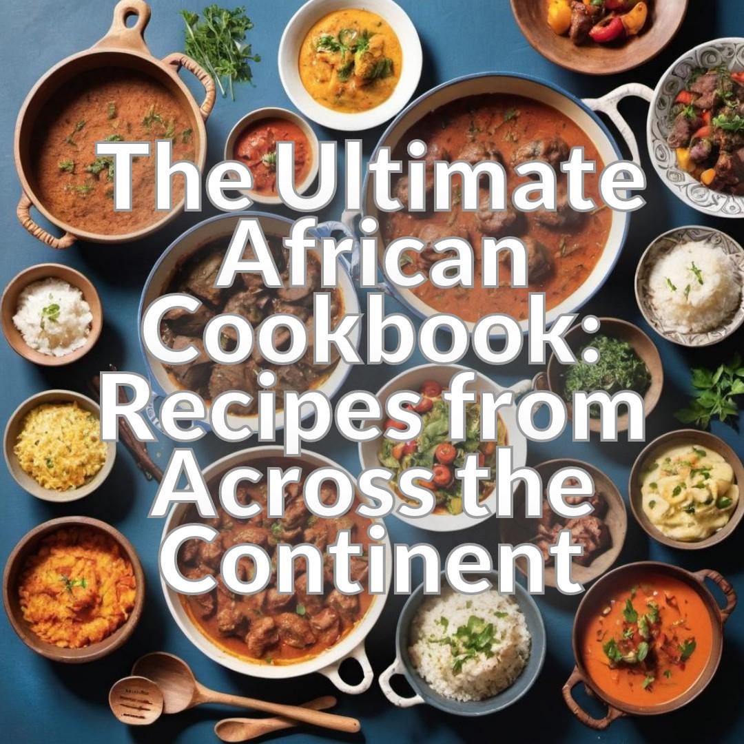 The Ultimate African Cookbook: Recipes from Across the Continent