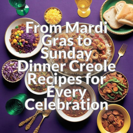 From Mardi Gras to Sunday Dinner: Creole Recipes for Every Celebration