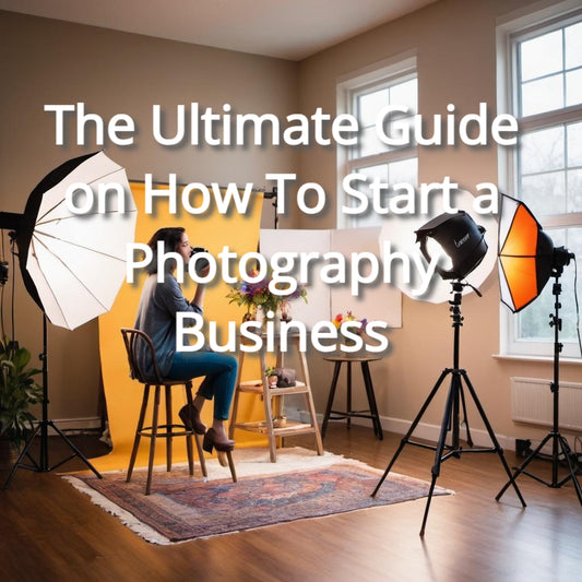 The Ultimate Guide on How To Start a Photography Business