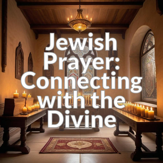 Jewish Prayer: Connecting with the Divine