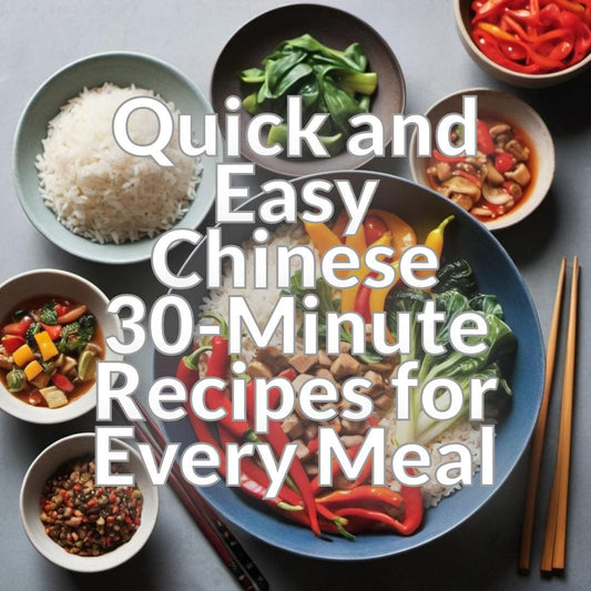 Quick and Easy Chinese: 30-Minute Recipes for Every Meal