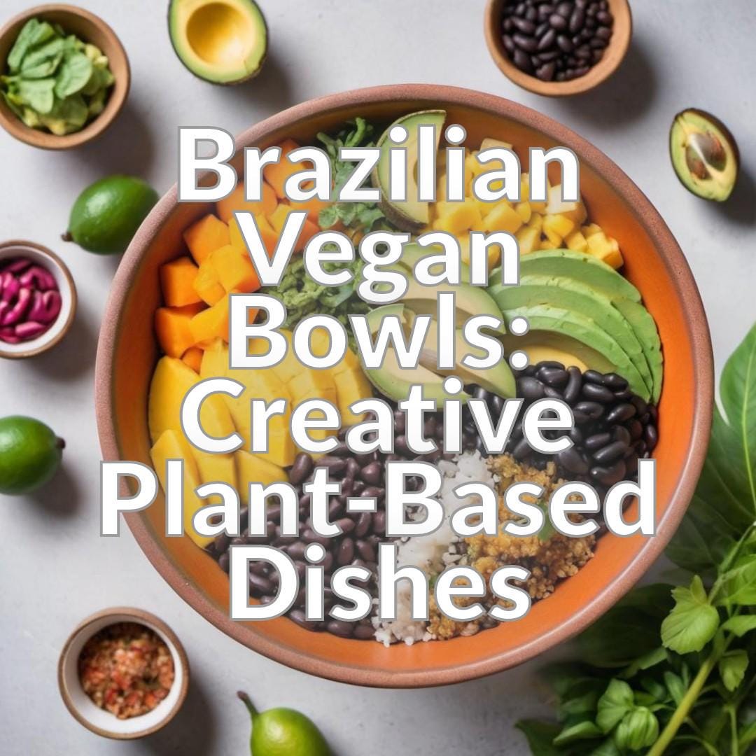 Brazilian Vegan Bowls: Creative Plant-Based Dishes