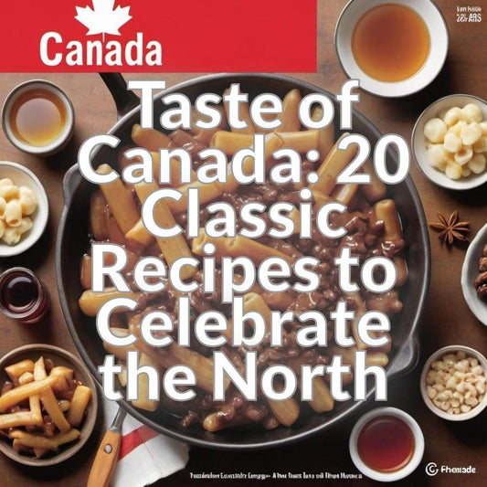 Taste of Canada: 20 Classic Recipes to Celebrate the North