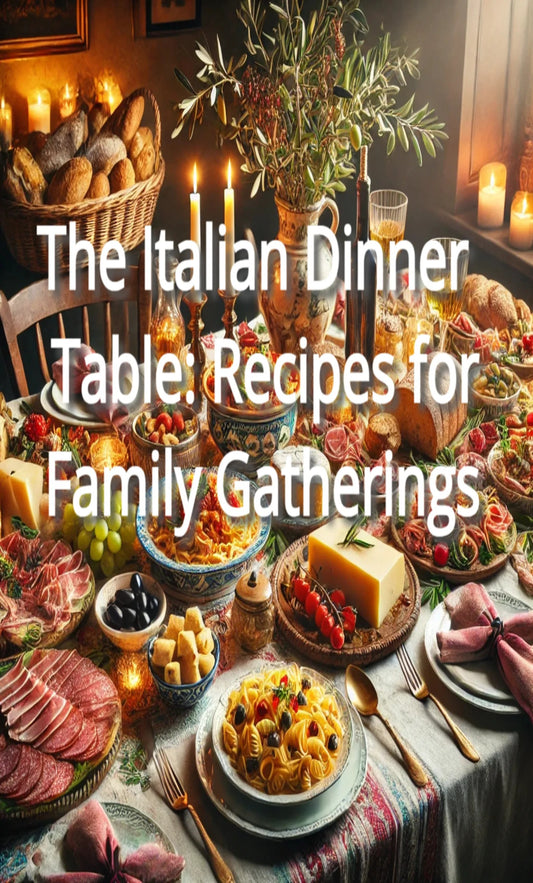 The Italian Dinner Table: Recipes for Family Gatherings