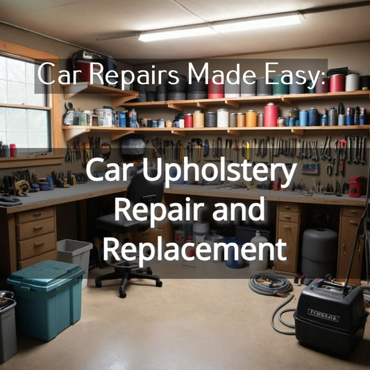 Car Repairs Made Easy: Car Upholstery Repair and Replacement