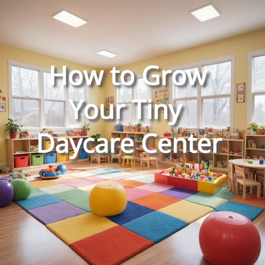 How to Grow Your Tiny Daycare Center